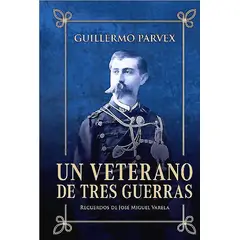 EDICIONES B - Un veterano de tres guerras (Ed. Especial)- Guillermo Parvex