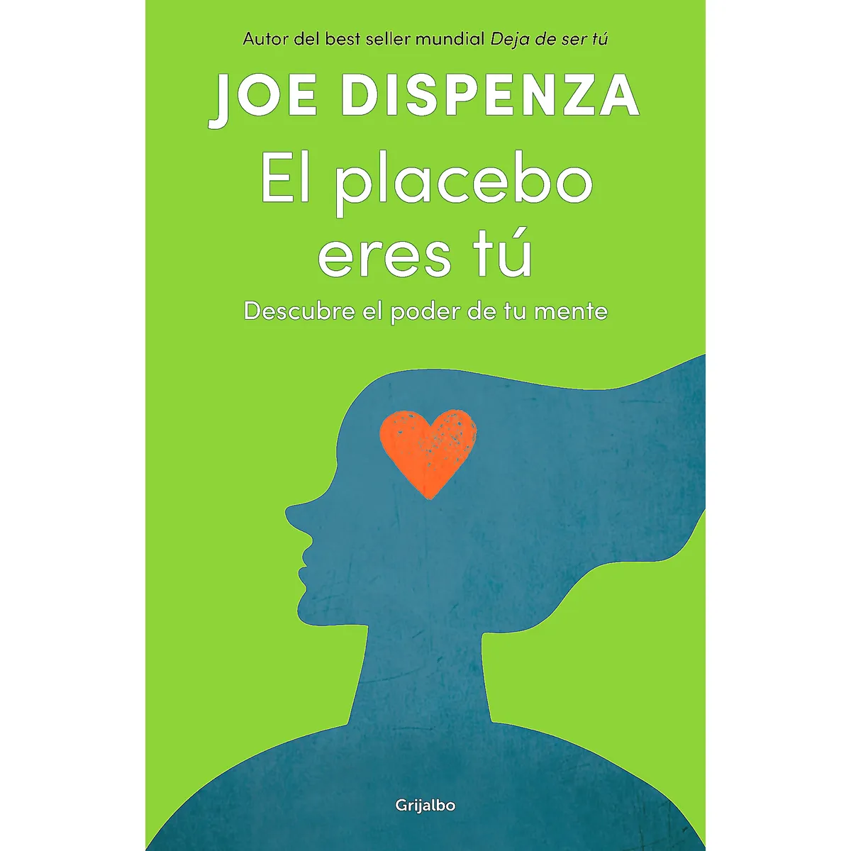 GRIJALBO - Libro El placebo eres tú - Joe Dispenza