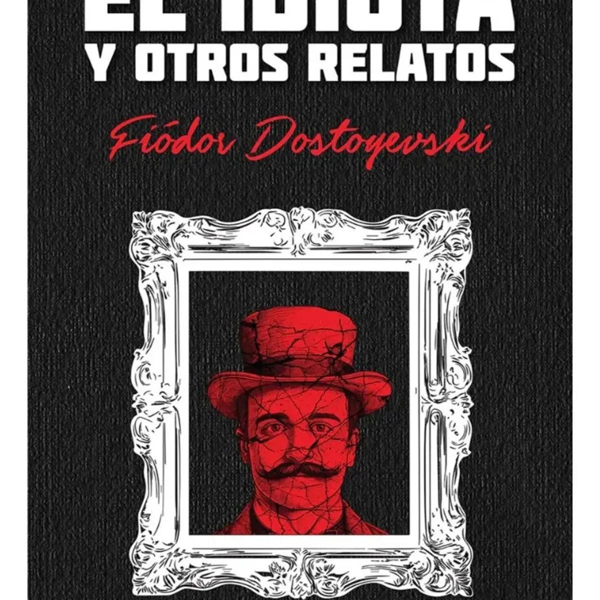 PLUTON EDICIONES - EL IDIOTA Y OTROS RELATOS - FIÓDOR DOSTOYEVSKI  TATA DURA