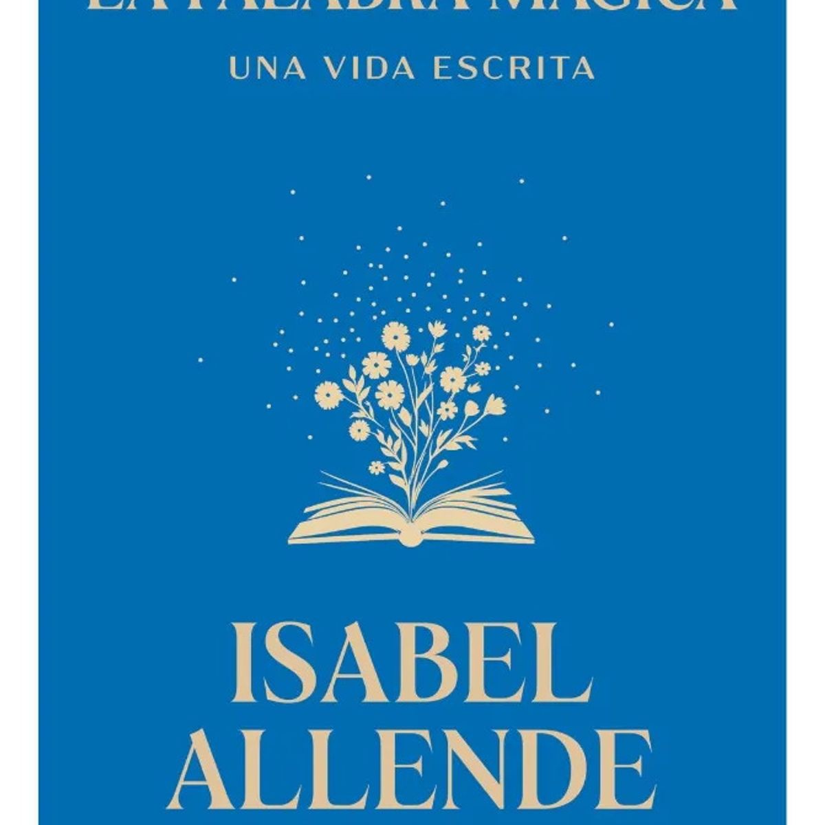 SUDAMERICA - LA PALABRA MÁGICA. UNA VIDA ESCRITA - ISABEL ALLENDE