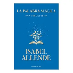SUDAMERICA - LA PALABRA MÁGICA. UNA VIDA ESCRITA - ISABEL ALLENDE