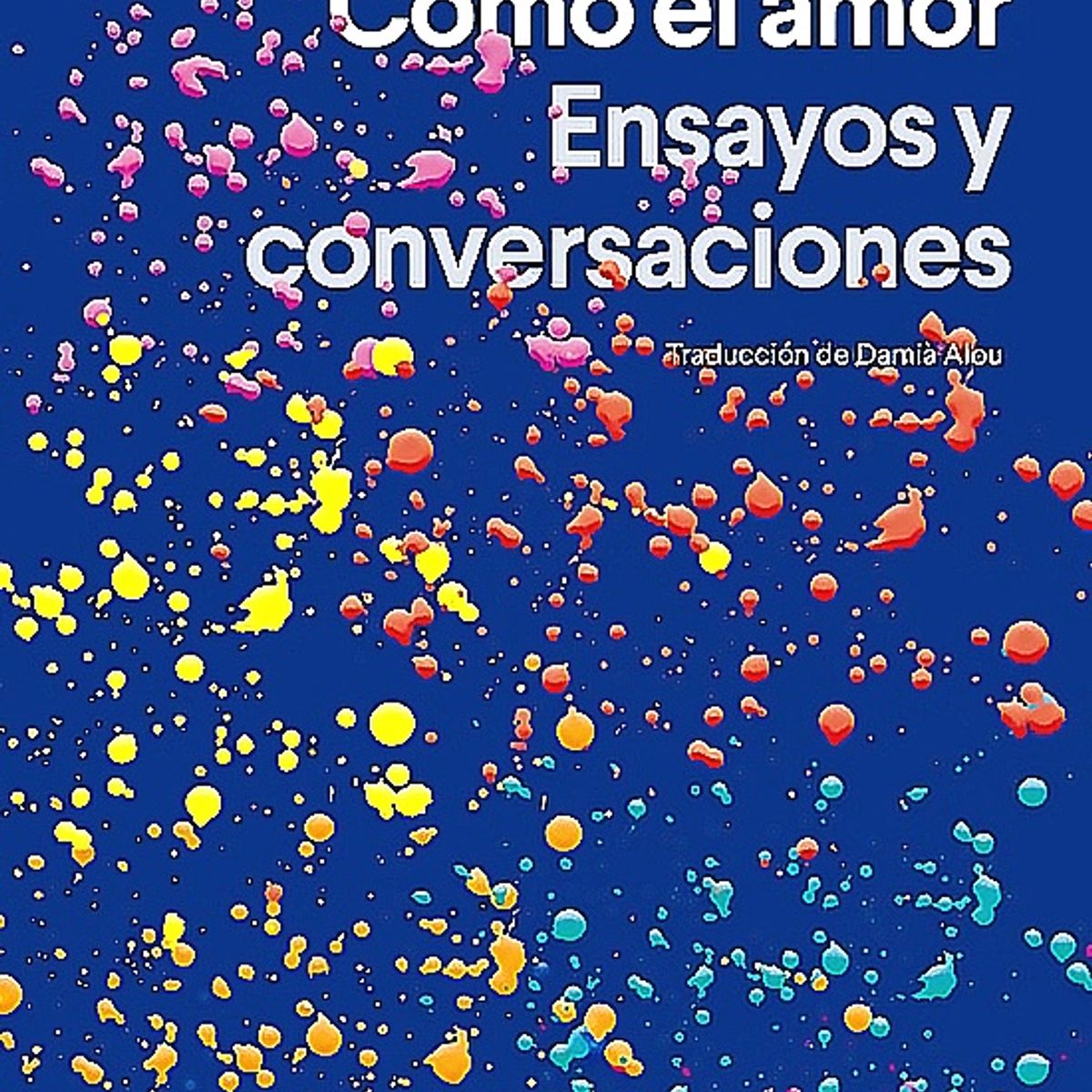 ANAGRAMA - Libro Como El Amor - Maggie Nelson