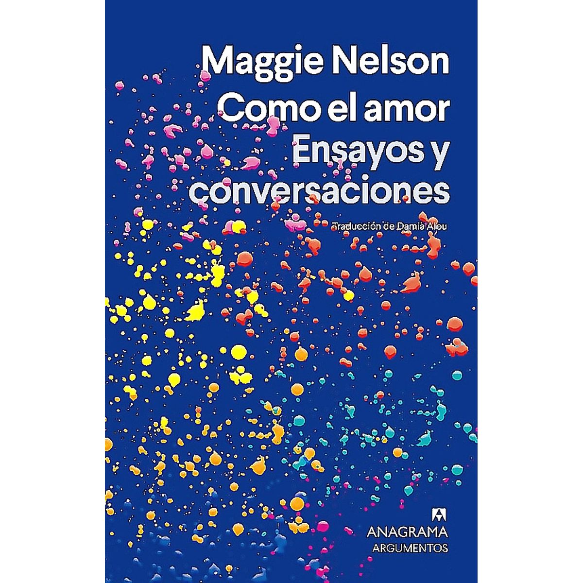 ANAGRAMA - Libro Como El Amor - Maggie Nelson