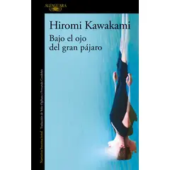 TOP10BOOKS - LIBRO Bajo El Ojo Del Gran Pájaro - HIROMI KAWAKAMI