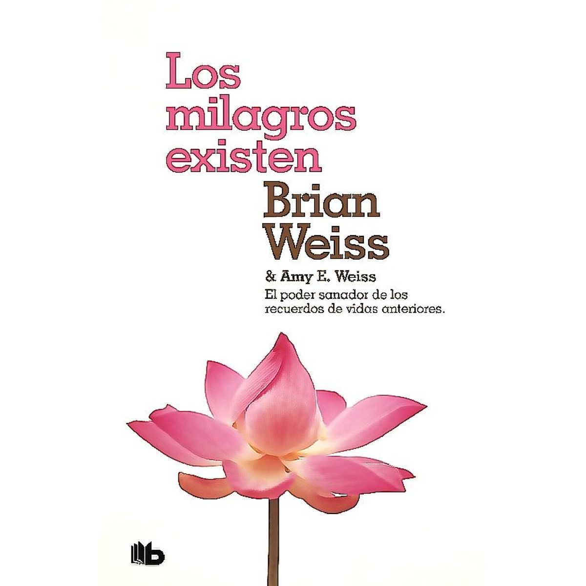 B DE BOLSILLO - Libro Los Milagros Existen - Amy Weiss ; Brian Weiss