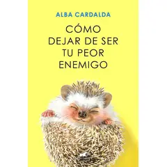 VERGARA - Libro Cómo Dejar De Ser Tu Peor Enemigo - Alba Cardalda