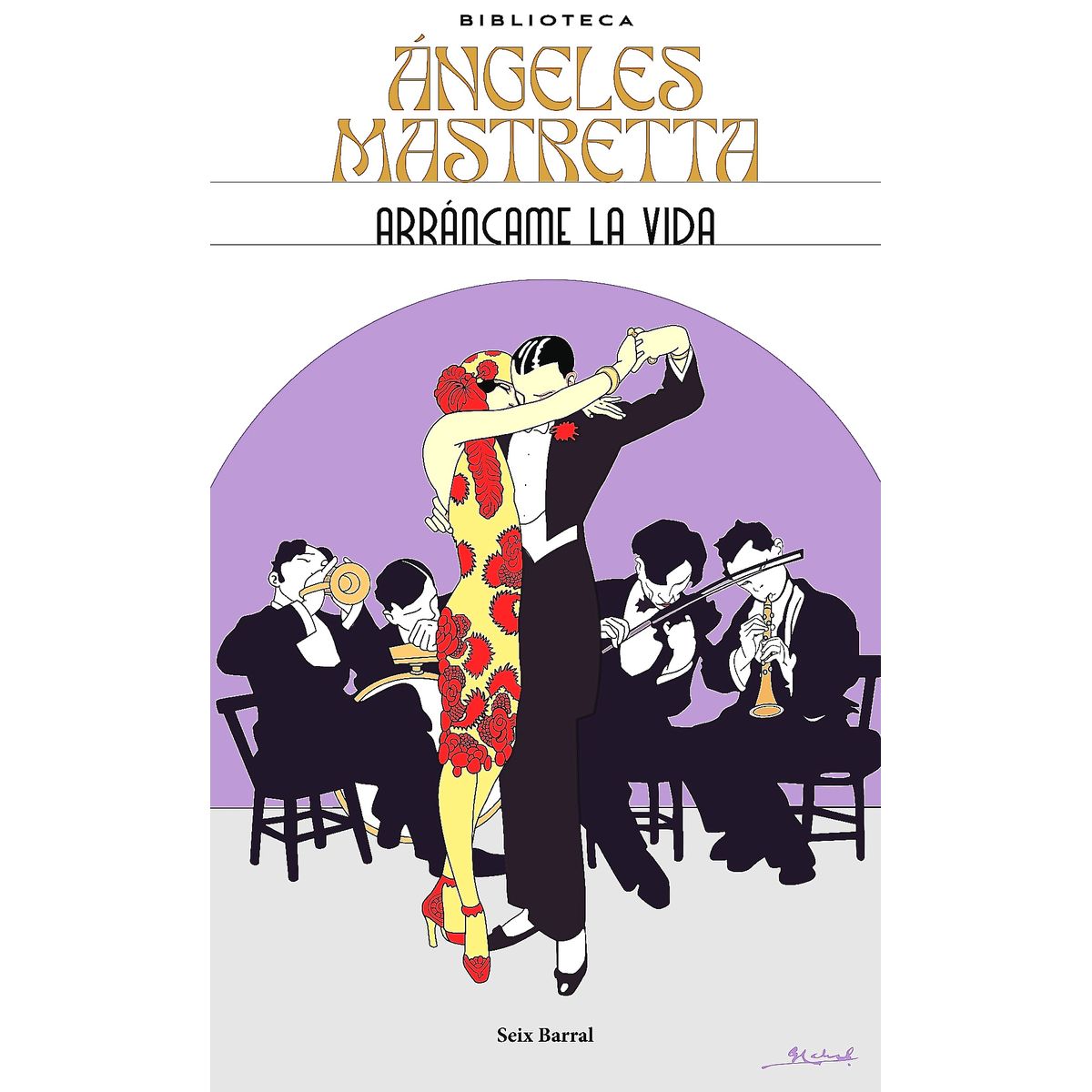 SEIX BARRAL - Libro Arráncame la vida - Ángeles Mastretta