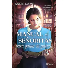 PLANETA - Libro Manual de señoritas para ganar la guerra - Annie Lyons