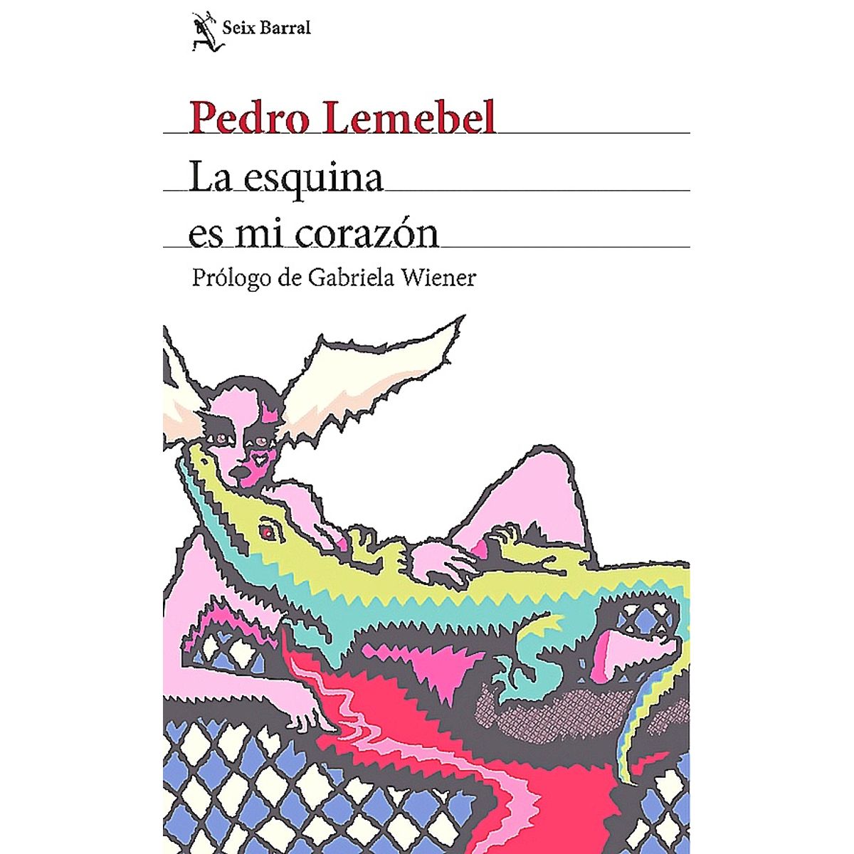 SEIX BARRAL - Libro La esquina es mi corazón - Pedro Lemebel