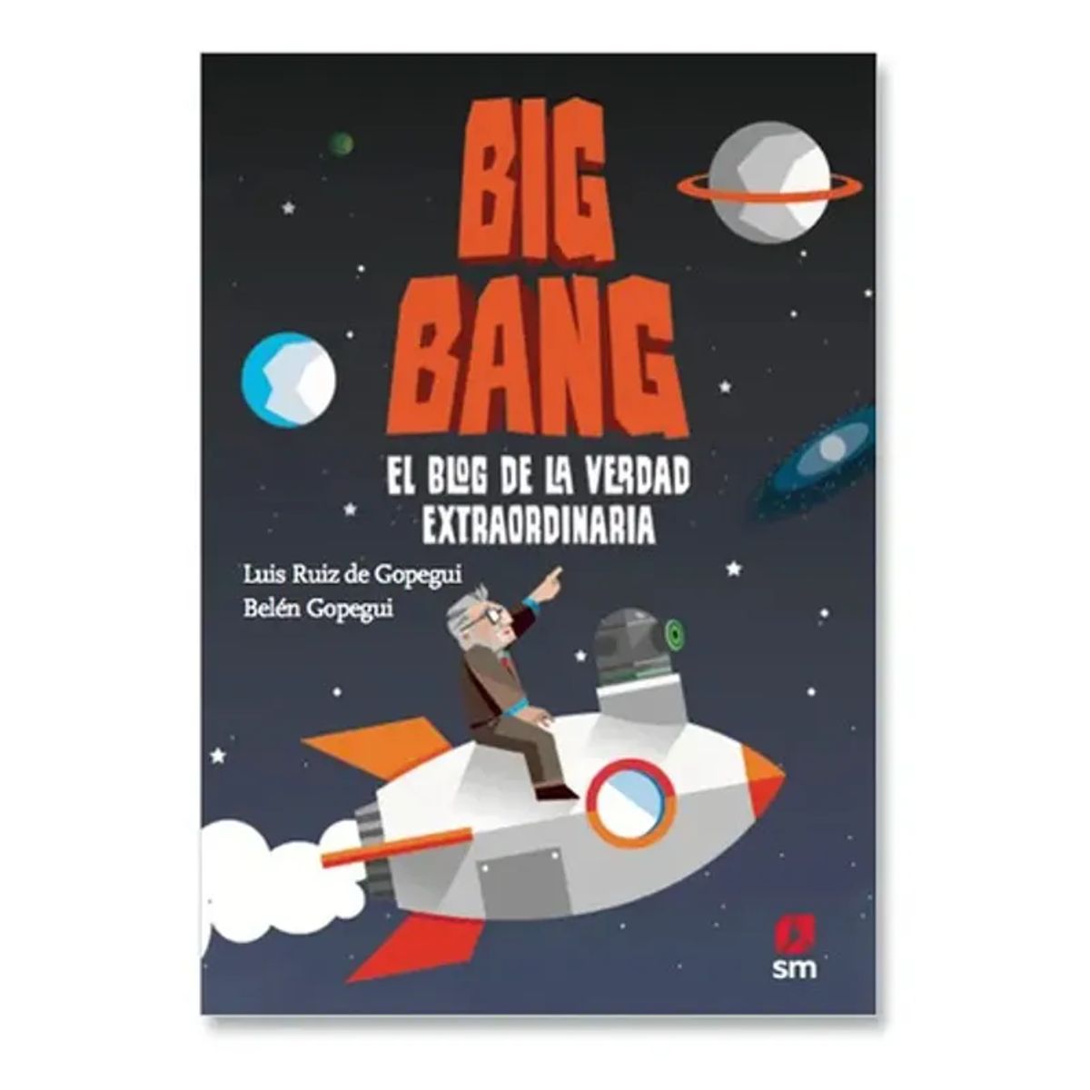 SM EDICIONES - Big Bang, El Blog De La Verdad Extraordinaria  Luis Ruiz