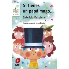 SM EDICIONES - Libro Si Tienes Un Papá Mago - Gabriela Keselman