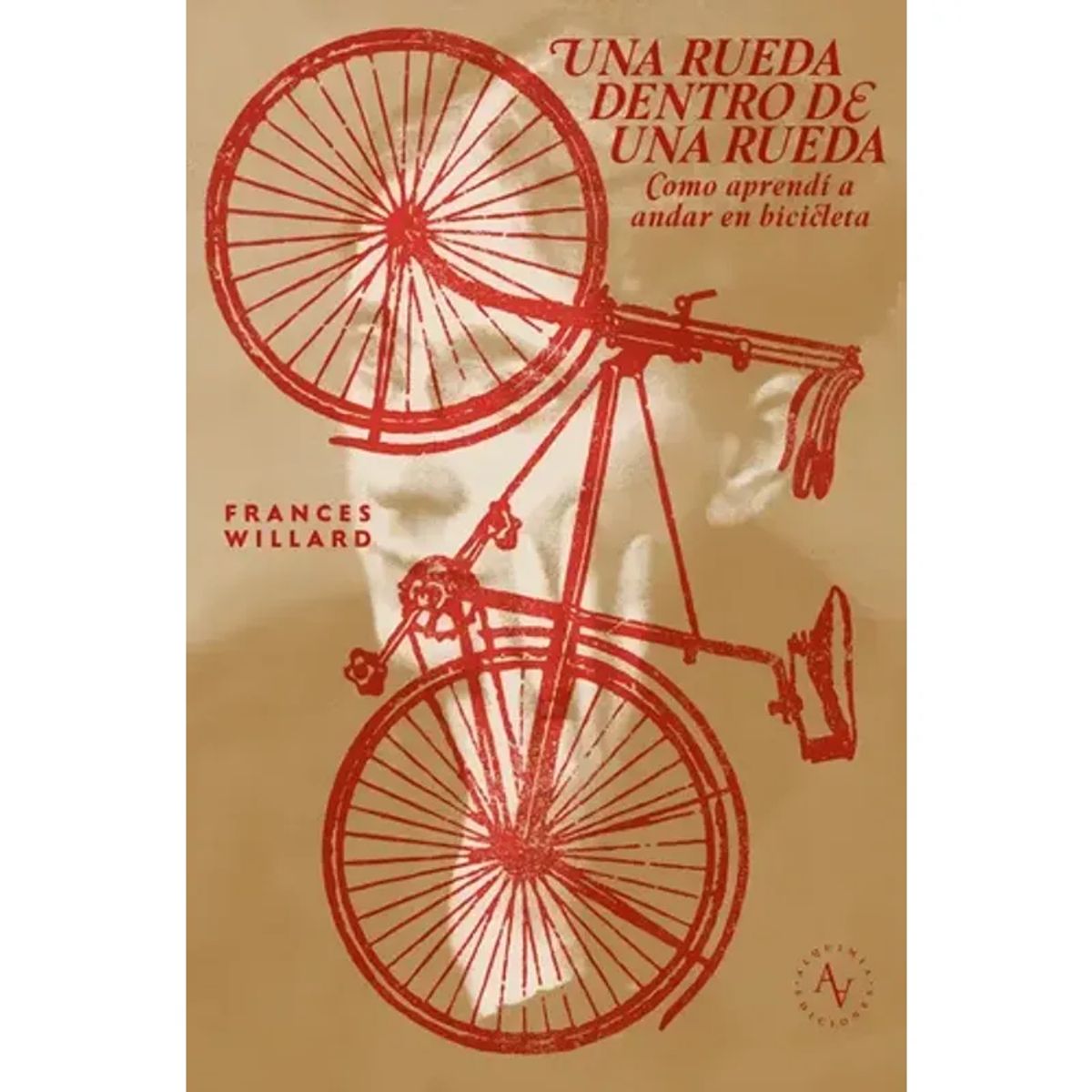 ALQUIMIA EDICIONES - Una Rueda Dentro De Una Rueda Cómo Aprendí A Andar En Bicicleta, De Frances Willard., Vol. 1. Editorial Alquimia, Tapa Blanda, Edición 1 En Español