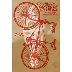 ALQUIMIA EDICIONES - Una Rueda Dentro De Una Rueda Cómo Aprendí A Andar En Bicicleta, De Frances Willard., Vol. 1. Editorial Alquimia, Tapa Blanda, Edición 1 En Español