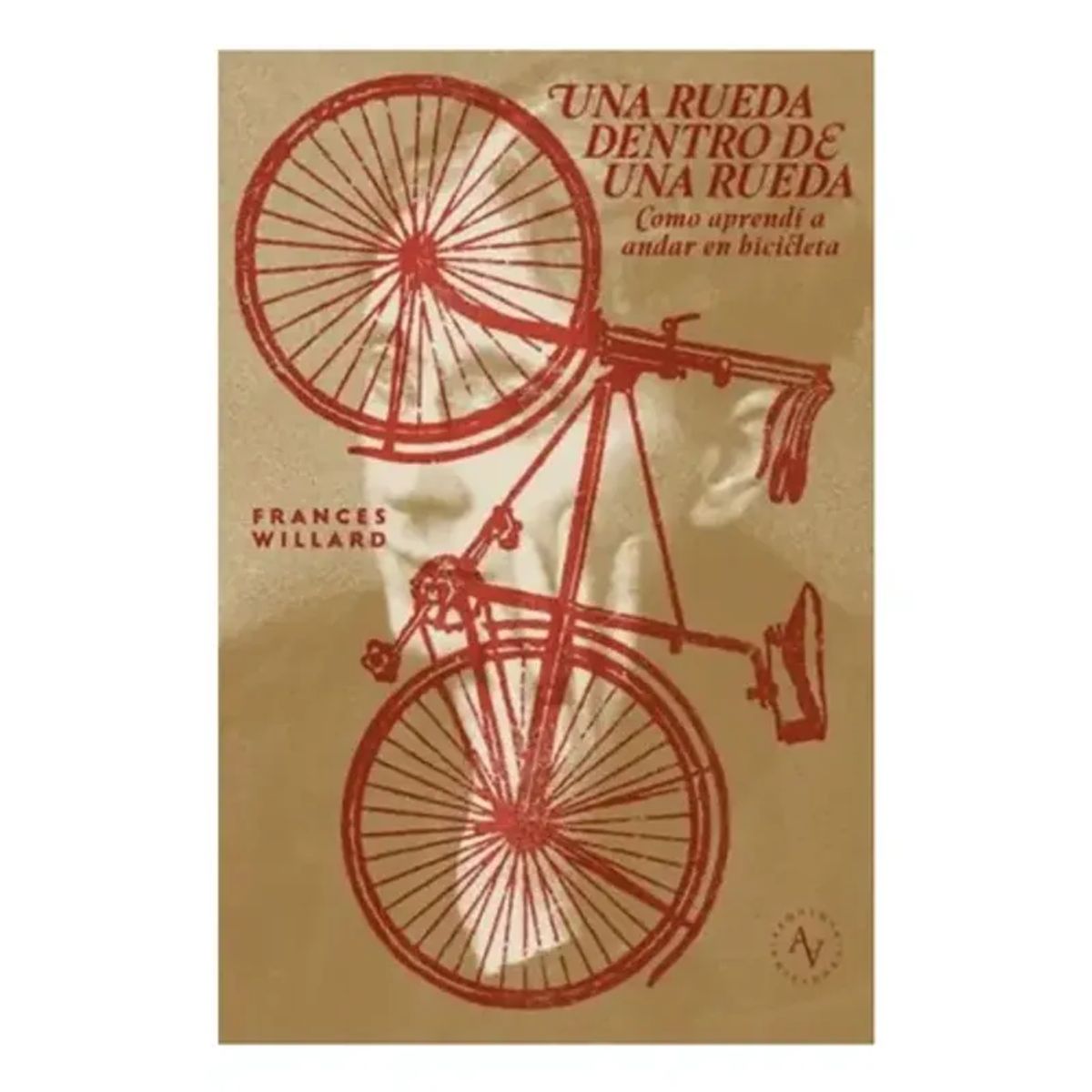 ALQUIMIA EDICIONES - Una Rueda Dentro De Una Rueda Cómo Aprendí A Andar En Bicicleta, De Frances Willard., Vol. 1. Editorial Alquimia, Tapa Blanda, Edición 1 En Español