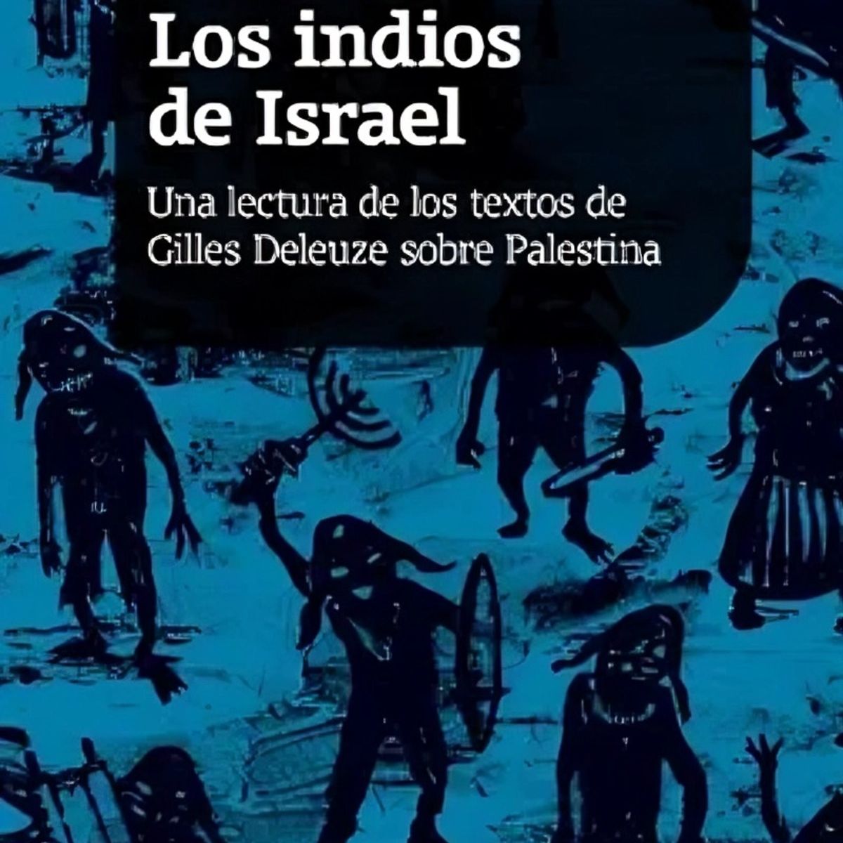 TOP10BOOKS - LIBRO Los Indios De Israel Una Lectura De Los Textos De Gilles Deleuze Sobre