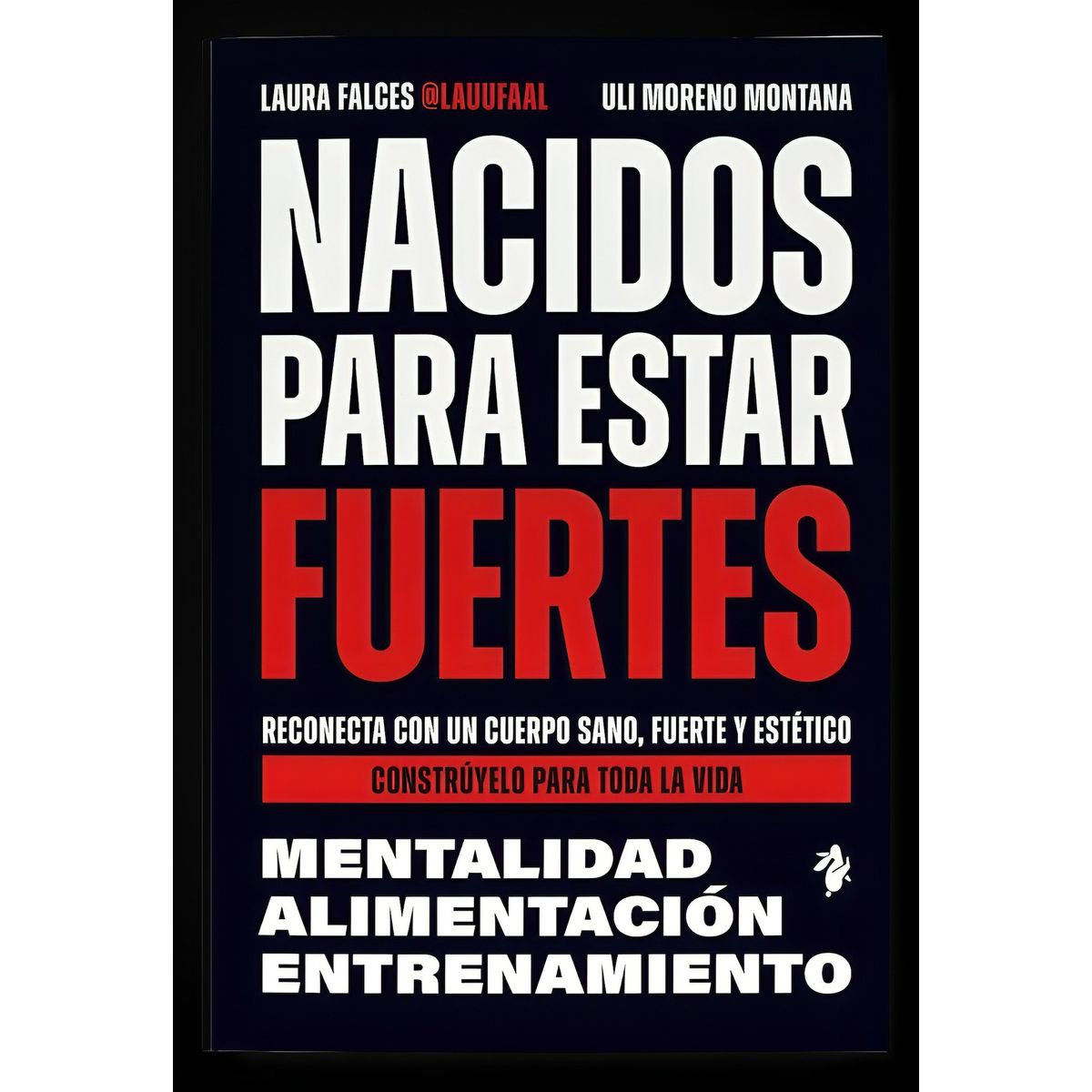 TOP10BOOKS - LIBRO Nacidos Para Estar Fuertes - LAURA FALCES Y ULI MORENO MONTANA