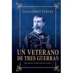 TOP10BOOKS - LIBRO Un Veterano De Tres Guerras ed. Especial - GUILLERMO PARVEX