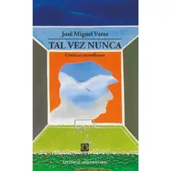 UNIVERSITARIA - Tal Vez Nunca Cronicas Nerudianas Jose Miguel Varas Tapa Blanda