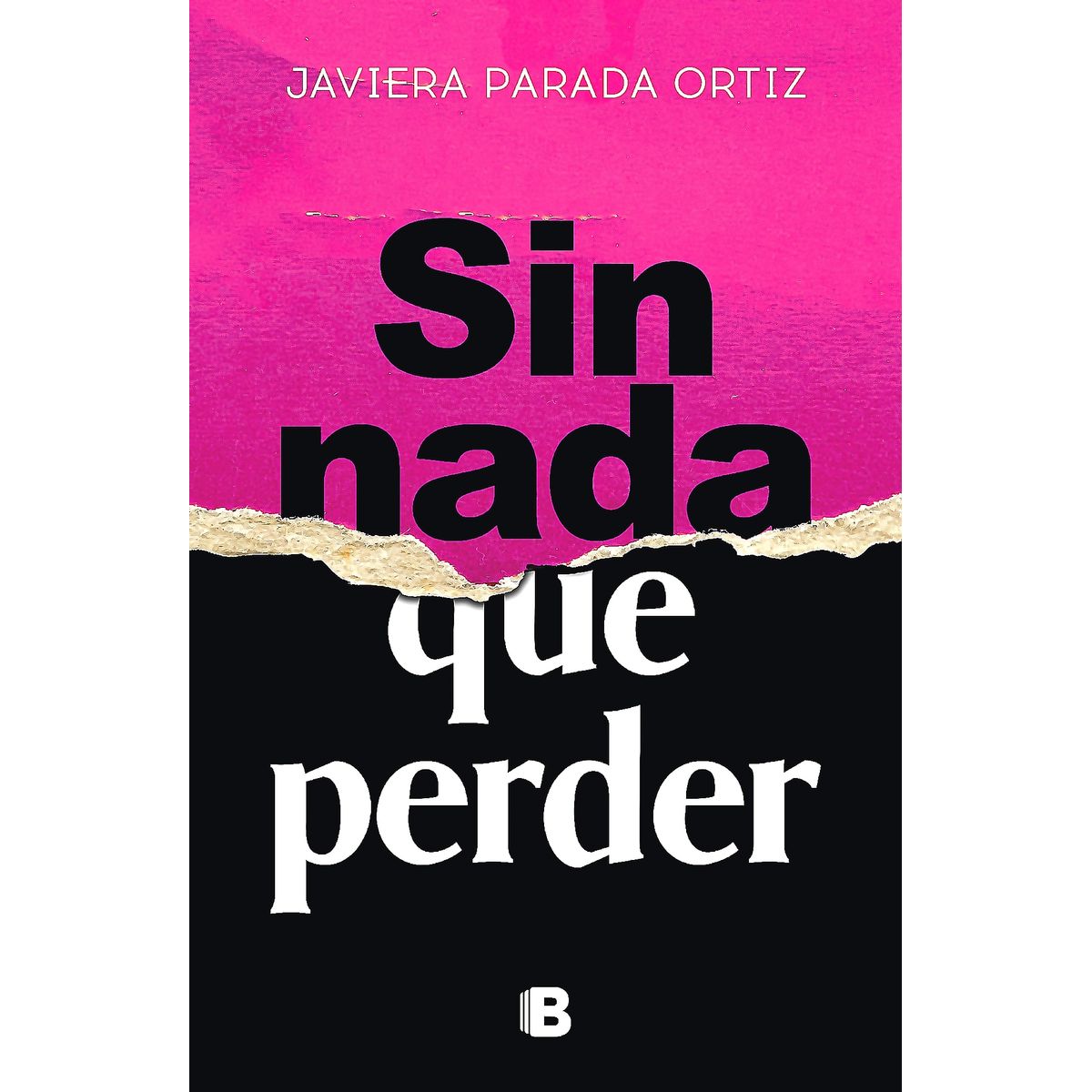 EDICIONES B - Libro Sin nada que perder - Javiera Parada Ortiz