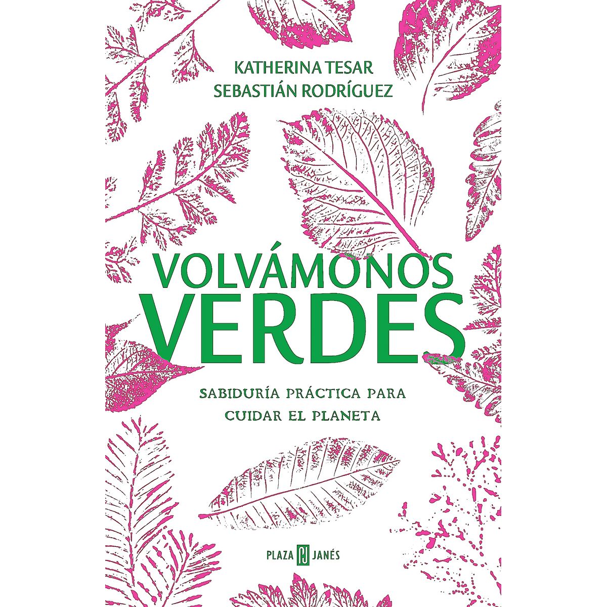 PLAZA & JANES - Libro Volvámonos verdes - Tesar Espinosa y Rodríguez Aedo