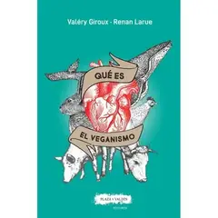 PLAZA AND JANES EDITORES - Qué Es El Veganismo, De Valéry Giroux, Renan Laure. Editorial Plaza Y Valdés