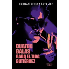 ALFAGUARA - CUATRO BALAS PARA EL TIRA GUTIERREZ