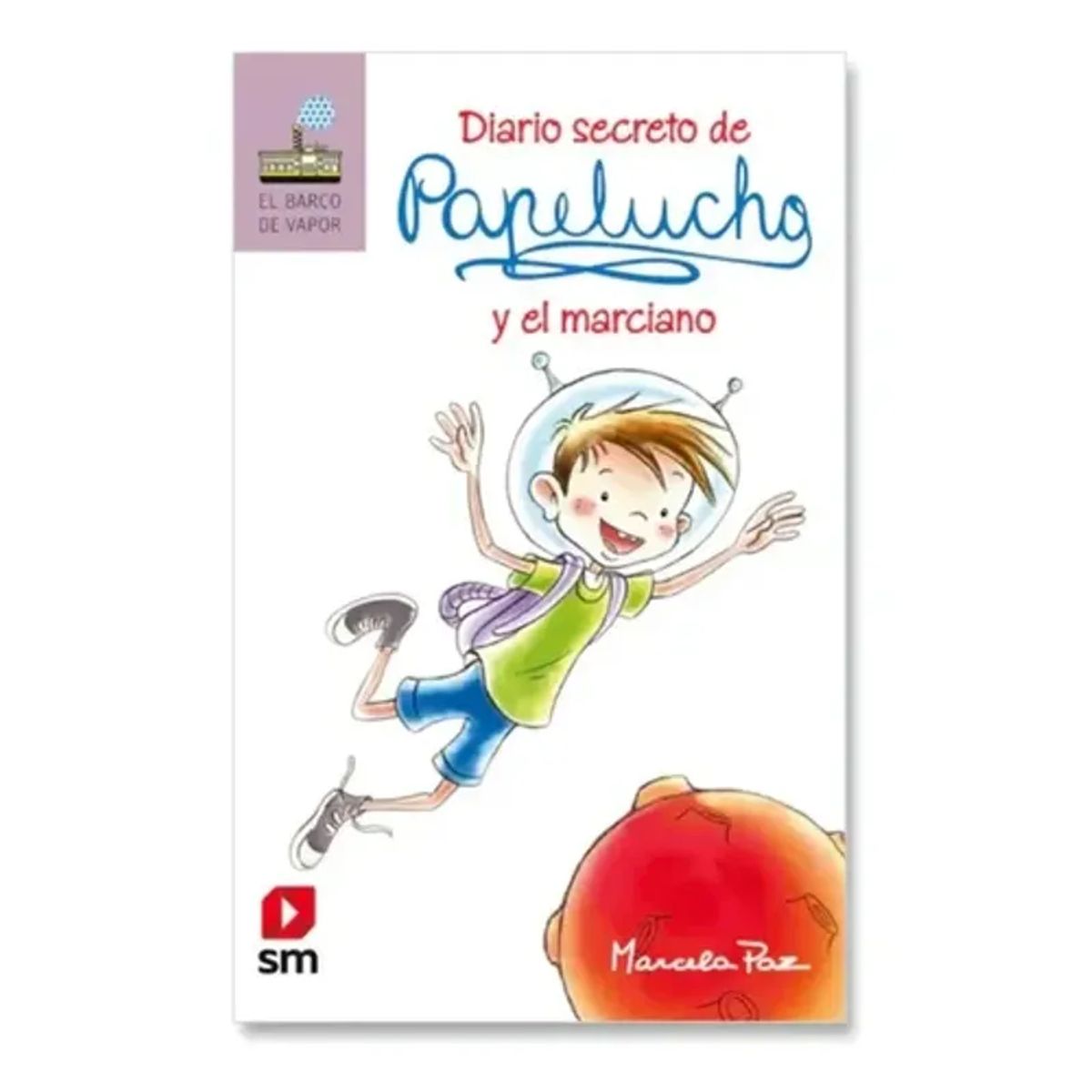 SM EDICIONES - Papelucho Y El Marciano. Marcela Paz. Español. Sm
