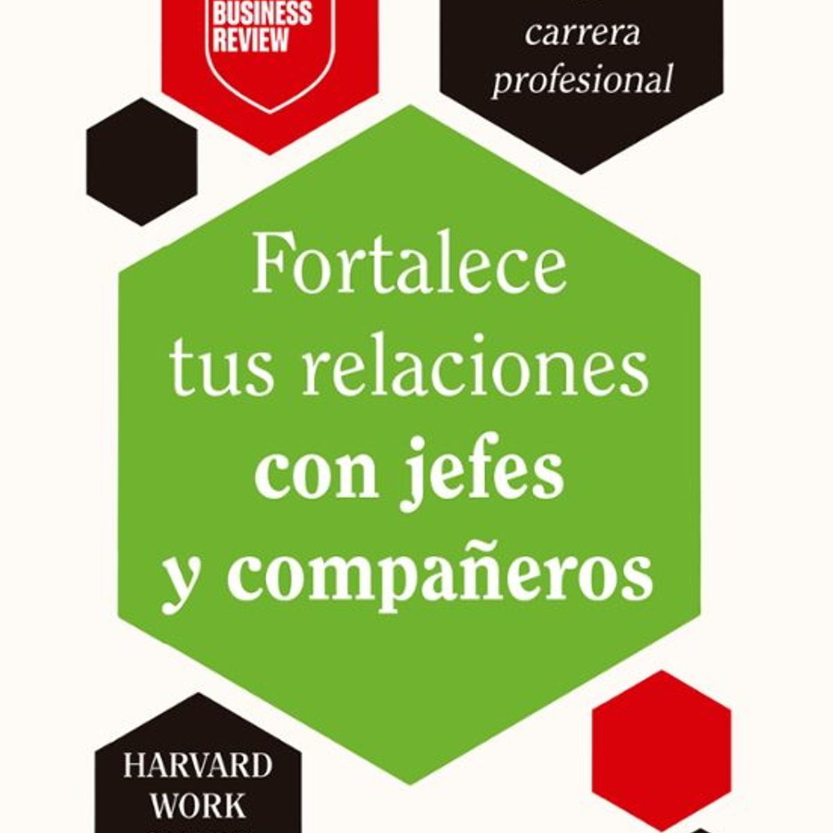 ANTARTICA LIBROS - Fortaleze Tus Relaciones Con Jefes Y Compañeros