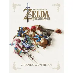 ANTARTICA LIBROS - The Legend Of Zelda Breath Of The Wild. Creando Un Heroe