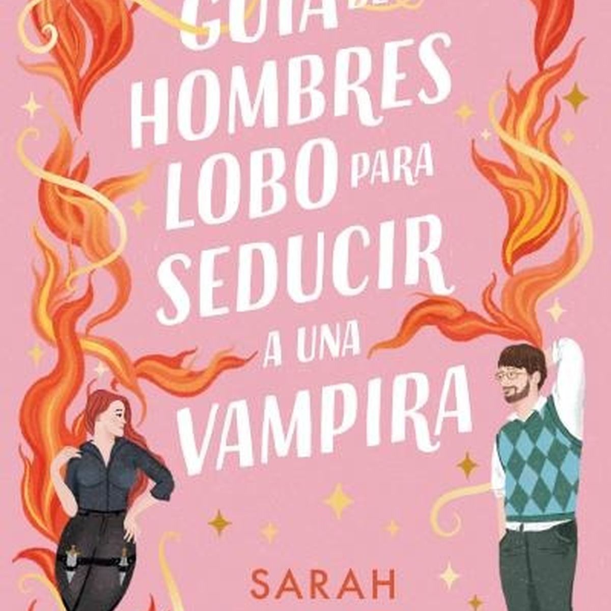TOP10BOOKS - LIBRO Guía De Hombres Lobo Para Seducir A Una Vampira - SARAH HAWLEY