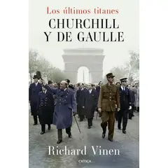 ANTARTICA LIBROS - Los Ultimos Titanes. Churchill Y De Gaulle