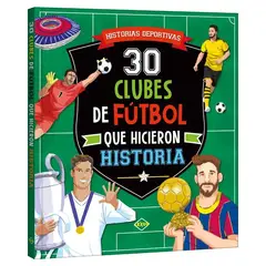 LEXUS EDITORES - 30 Clubes de Fútbol que Hicieron Historia