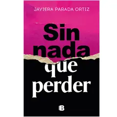 EDICIONES B - SIN NADA QUE PERDER JAVIERA PARADA ORTIZ