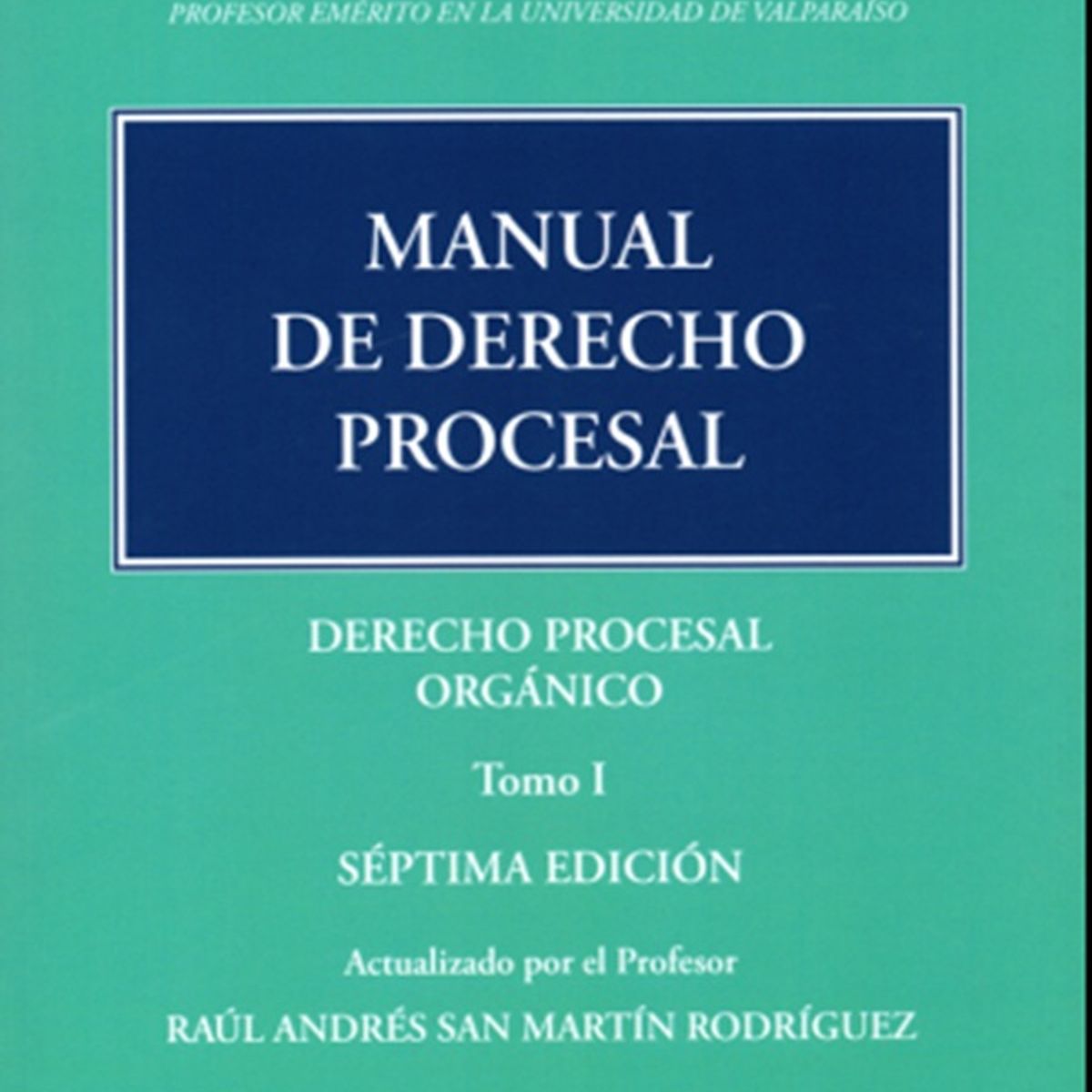 GENERICO - MANUAL DE DERECHO PROCESAL TOMO 1 – DERECHO PROCESAL ORGÁNICO - M. CASARINO
