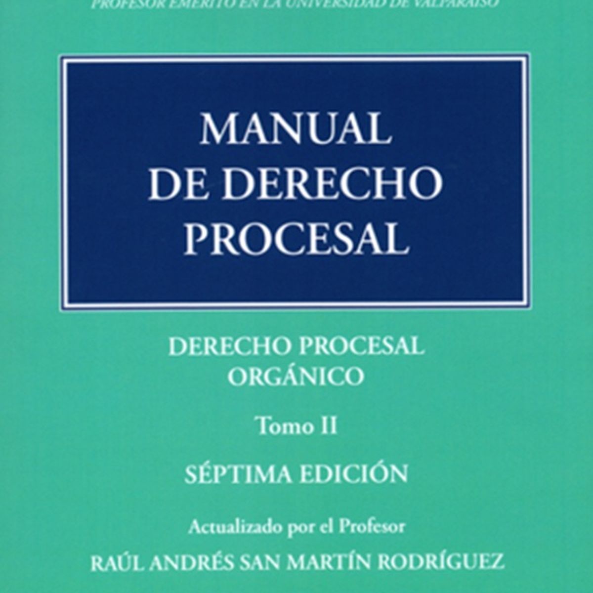 GENERICO - MANUAL DE DERECHO PROCESAL TOMO 2 – DERECHO PROCESAL ORGÁNICO - M. CASARINO