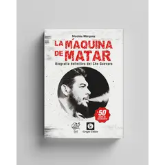 ENTRE ZORROS Y ERIZOS - LA MÁQUINA DE MATAR Biografía definitiva del Che Guevara