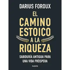 PAIDOS - Libro El camino estoico a la riqueza - Darius Foroux