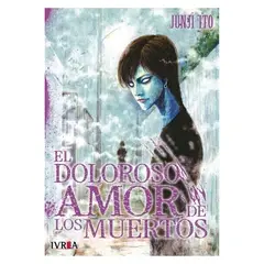IVREA ARGENTINA - El Doloroso Amor De Los Muertos Junji Ito
