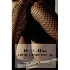 INDEPENDIENTE - Libro Dos Al Hilo Y Otros Cuentos Eróticos De Jaime Arenas Saavedra - Segismundo