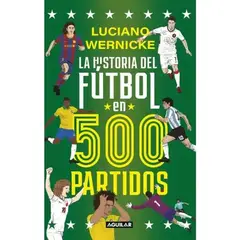 AGUILAR - La Historia Del Futbol En 500 Partidos