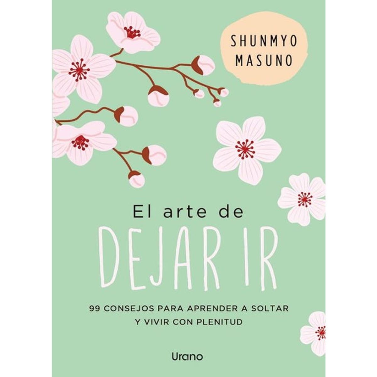 URANO - EL ARTE DE DEJAR IR. 99 CONSEJOS PARA APRENDER A SOLTAR Y VIVIR CON PLENITUD