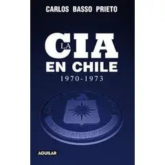 AGUILAR - LA CIA EN CHILE 1970-1973