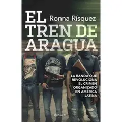 INDEPENDIENTE - Libro El Tren De Aragua                 De Ronna Rísquez  - Planeta