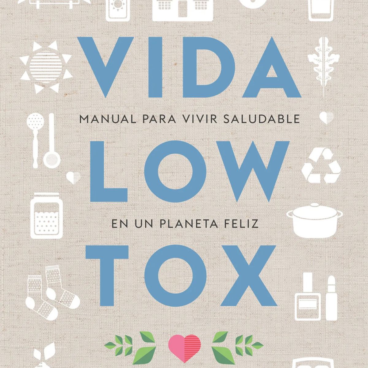 KOAN - Vida Low Tox. Manual Para Vivir Saludable En Un Planeta Feli