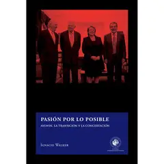 UNIVERSIDAD DIEGO PORTALES - Pasion Por Lo Posible Aylwin, La Transicion Y La Concertaci
