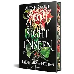 PLANETA - Libro Sight Unseen. Bajo el mismo he.chizo - Alexis Marie