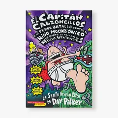 SCHOLASTIC - 6. El capitán Calzoncillos y la feroz batalla contra el niño mocobiónico 1.ª parte