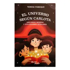 PLANETA JUNIOR - El Universo Según Carlota: Agujeros Negros y Explosiones Estelares - Teresa Paneque