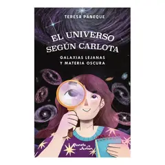 PLANETA JUNIOR - El Universo Según Carlota: Galaxias Lejanas y Materia Oscura - Teresa Paneque
