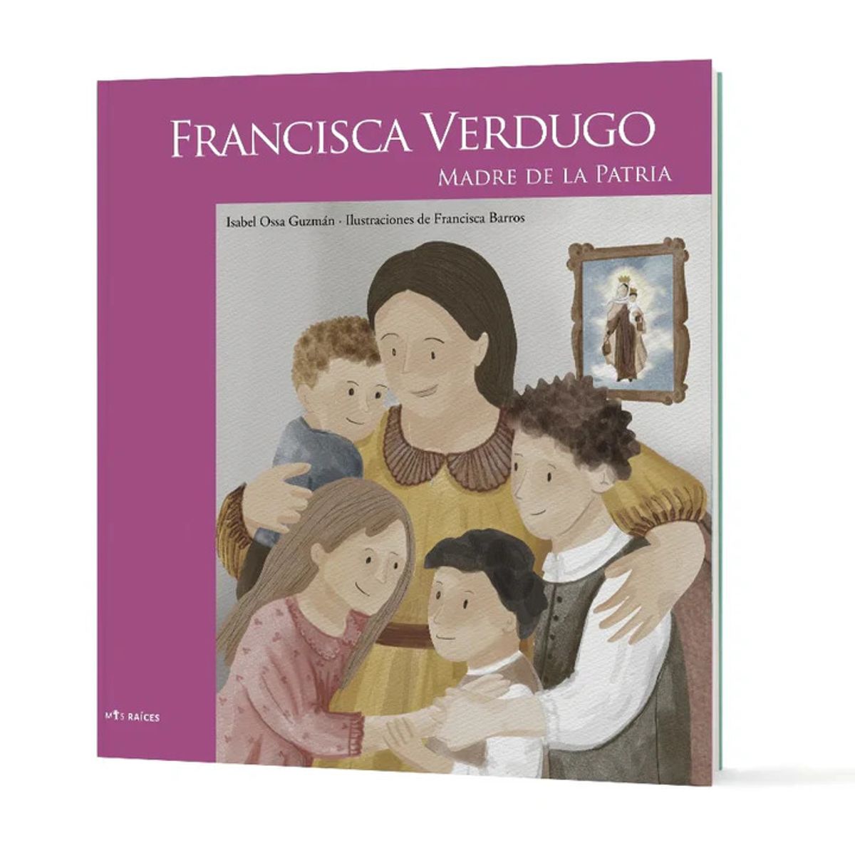 MIS RAICES - Francisca Verdugo. Madre de la Patria